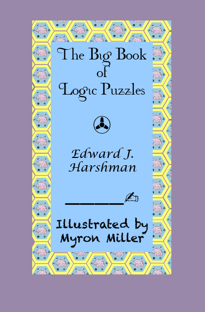 The Big Book of Logic Puzzles, by Edward J.
                      Harshman
